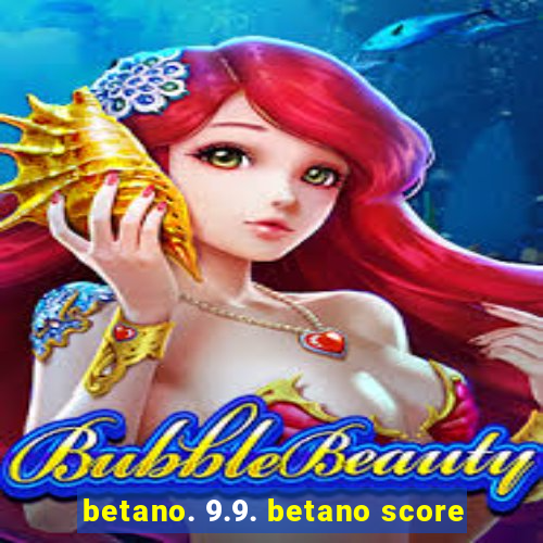 betano. 9.9. betano score